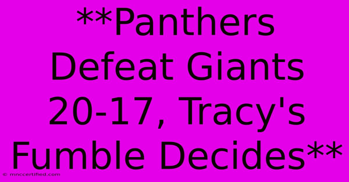 **Panthers Defeat Giants 20-17, Tracy's Fumble Decides**