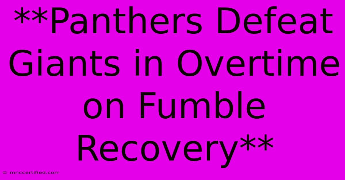 **Panthers Defeat Giants In Overtime On Fumble Recovery** 