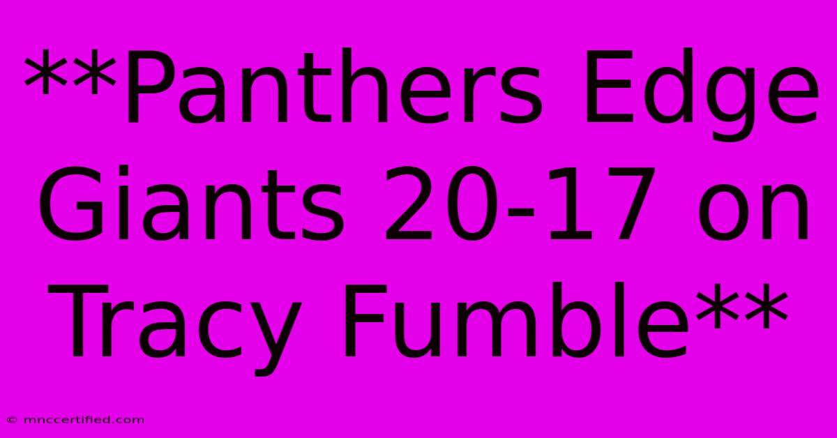 **Panthers Edge Giants 20-17 On Tracy Fumble**