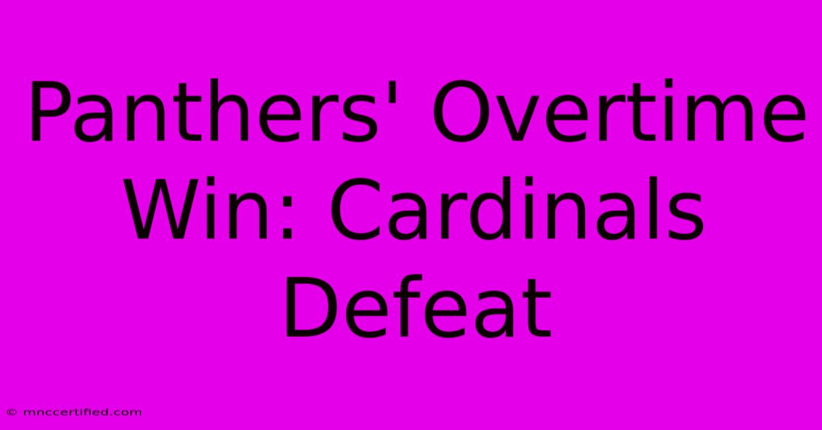 Panthers' Overtime Win: Cardinals Defeat