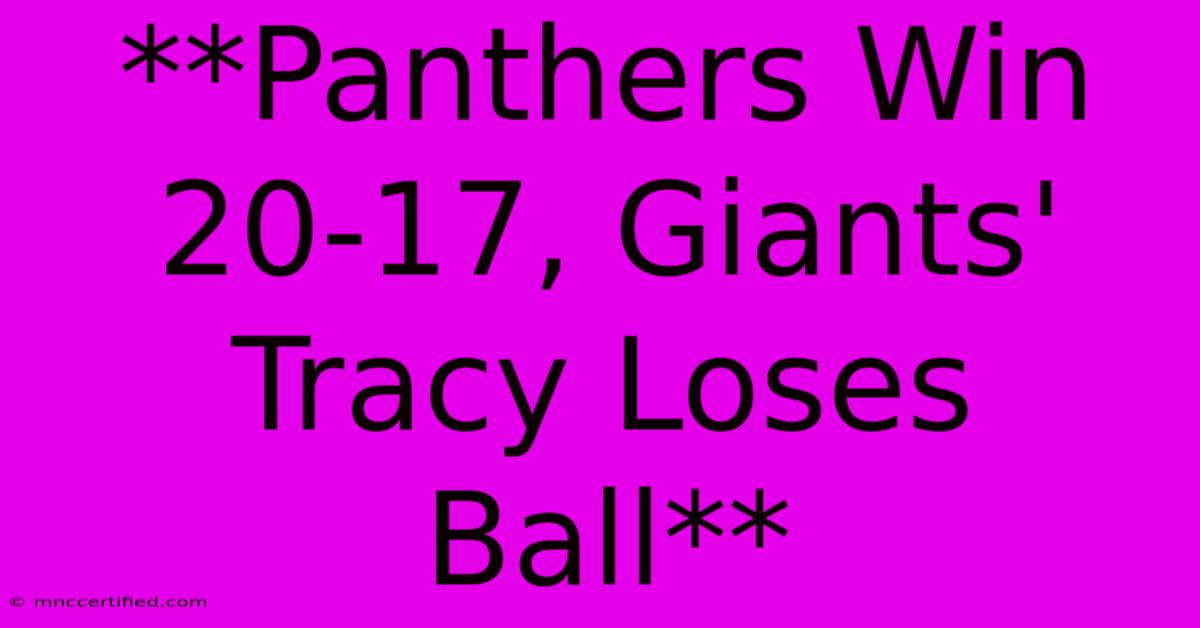 **Panthers Win 20-17, Giants' Tracy Loses Ball** 