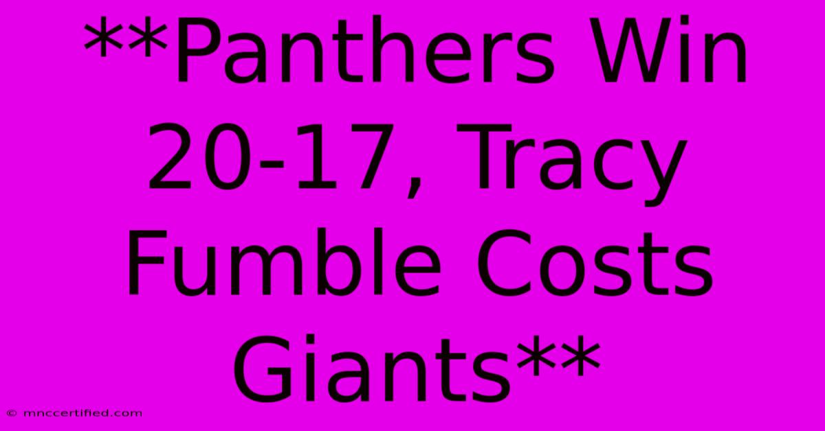 **Panthers Win 20-17, Tracy Fumble Costs Giants**