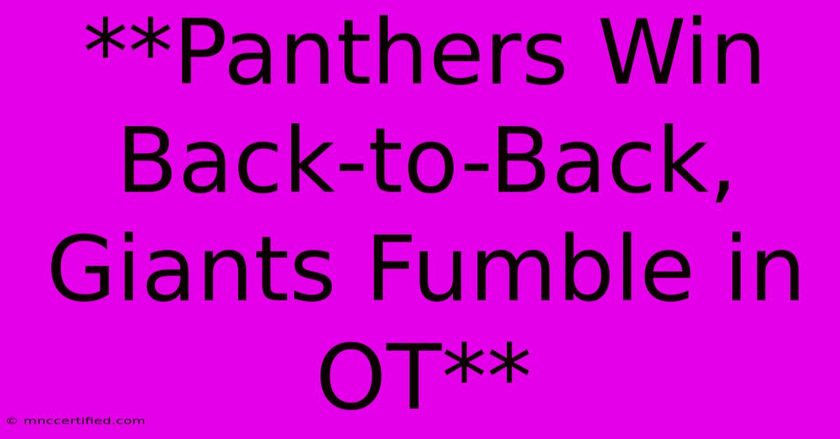 **Panthers Win Back-to-Back, Giants Fumble In OT**