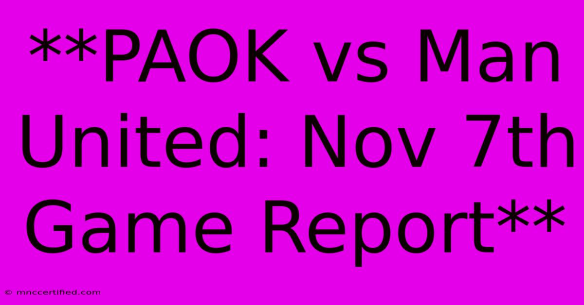 **PAOK Vs Man United: Nov 7th Game Report** 