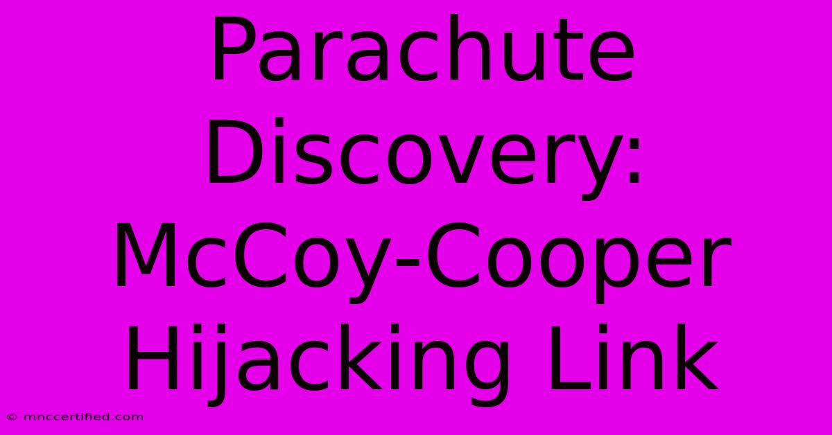 Parachute Discovery:  McCoy-Cooper Hijacking Link