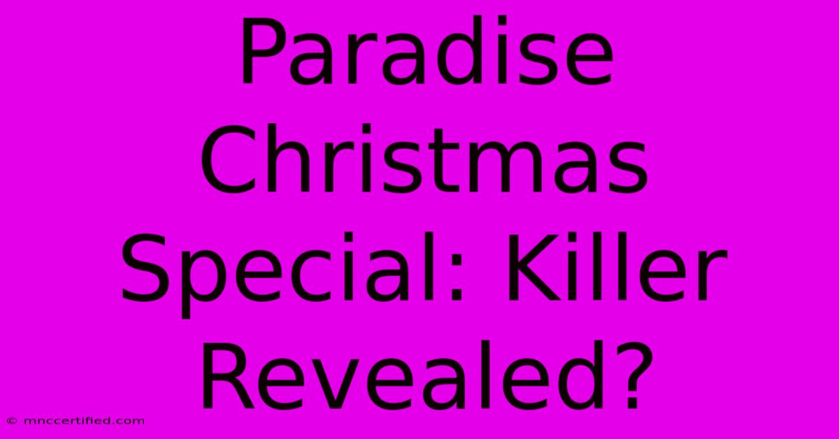 Paradise Christmas Special: Killer Revealed?