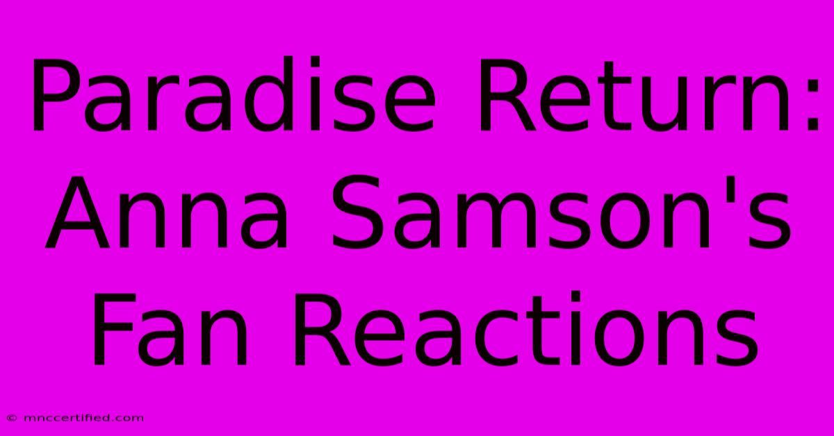 Paradise Return: Anna Samson's Fan Reactions