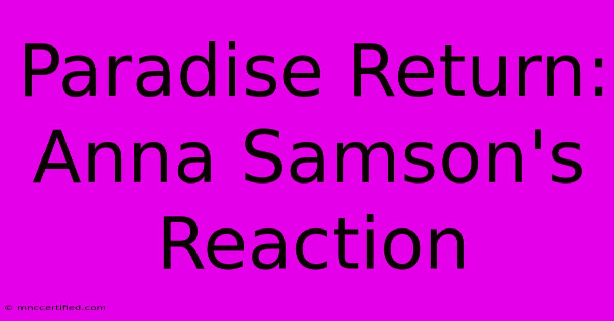 Paradise Return: Anna Samson's Reaction