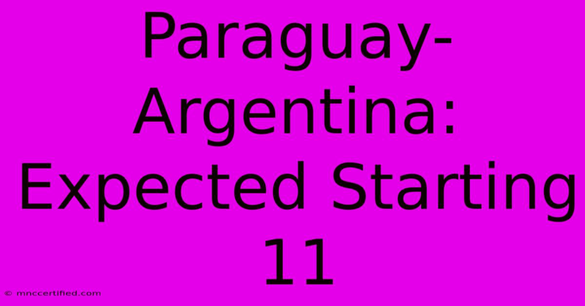 Paraguay-Argentina: Expected Starting 11