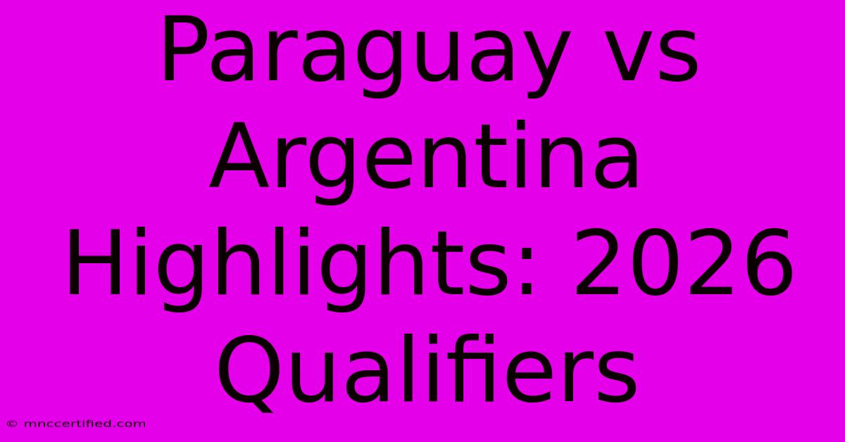 Paraguay Vs Argentina Highlights: 2026 Qualifiers