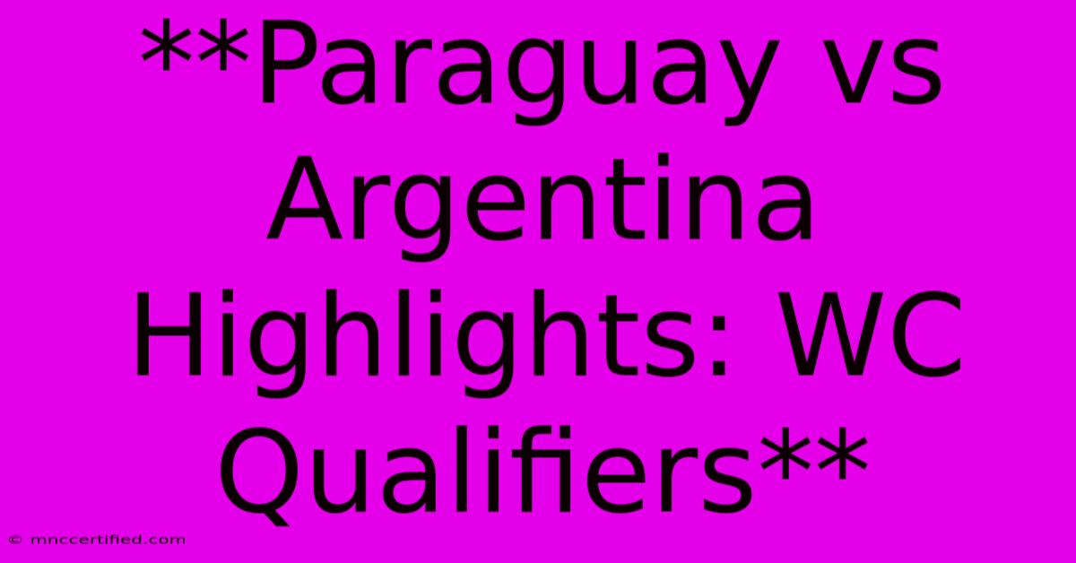 **Paraguay Vs Argentina Highlights: WC Qualifiers**