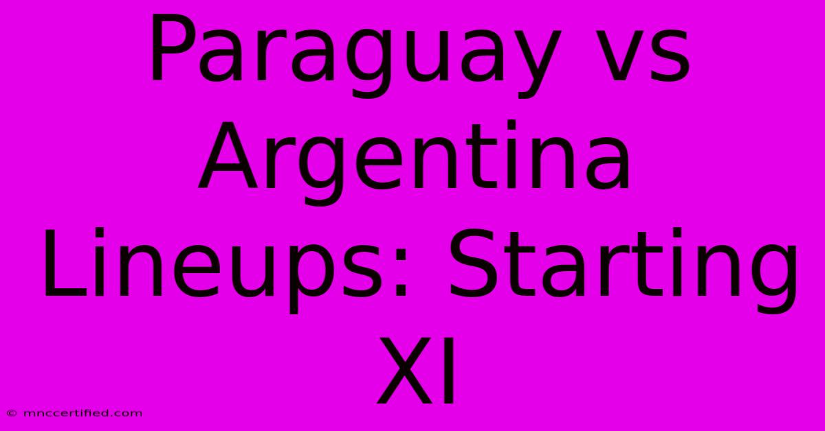 Paraguay Vs Argentina Lineups: Starting XI