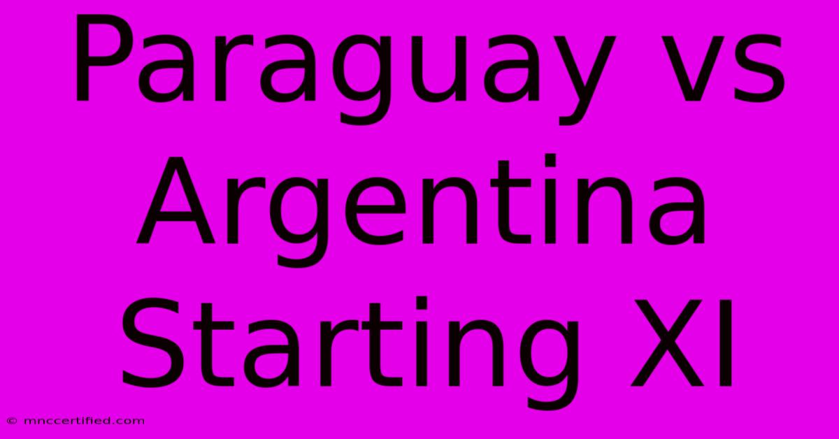 Paraguay Vs Argentina Starting XI