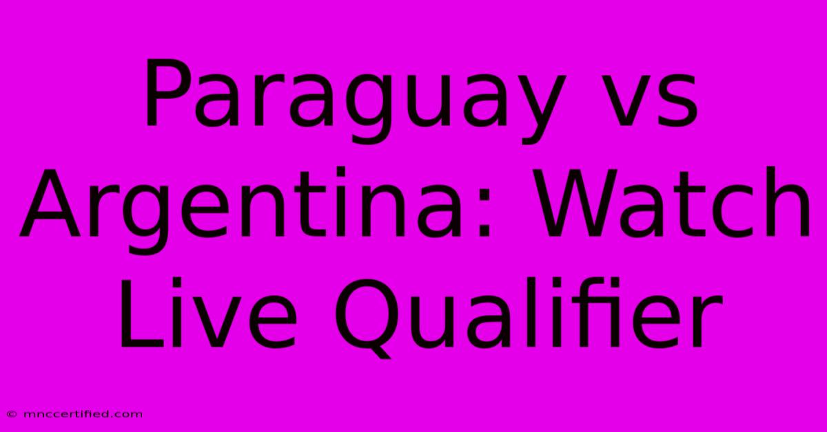 Paraguay Vs Argentina: Watch Live Qualifier