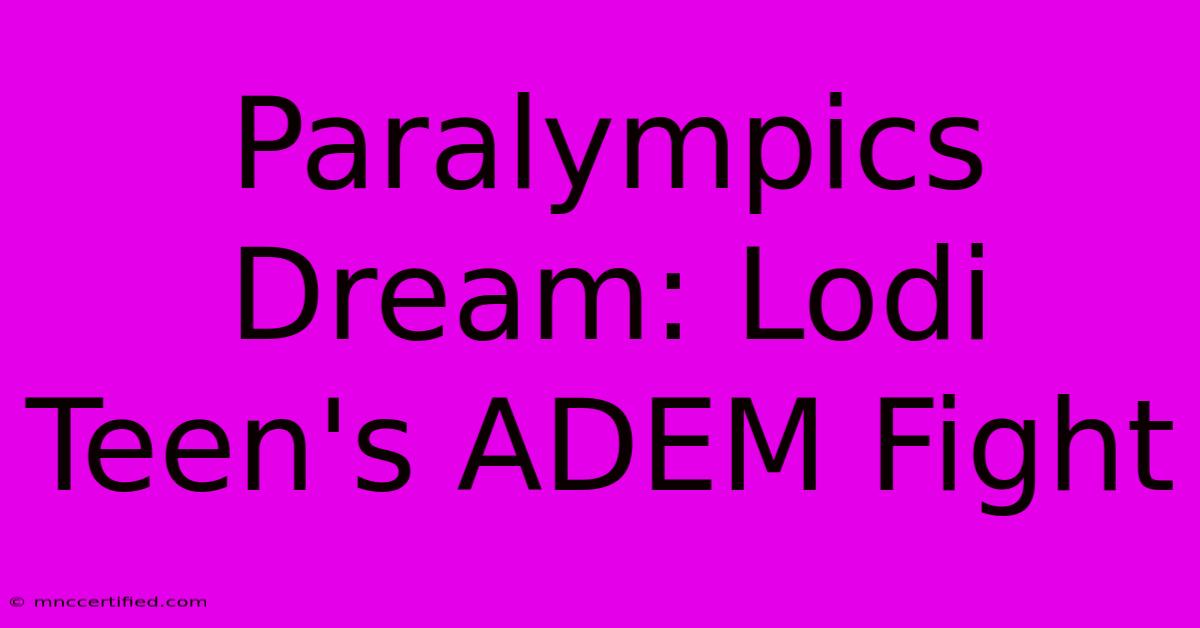 Paralympics Dream: Lodi Teen's ADEM Fight