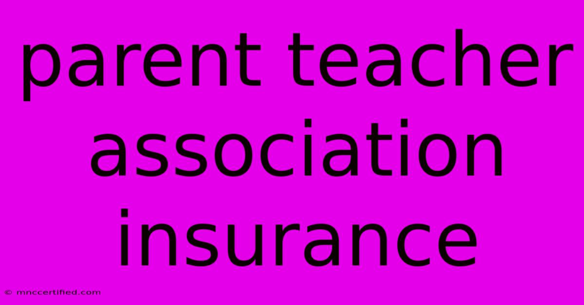 Parent Teacher Association Insurance