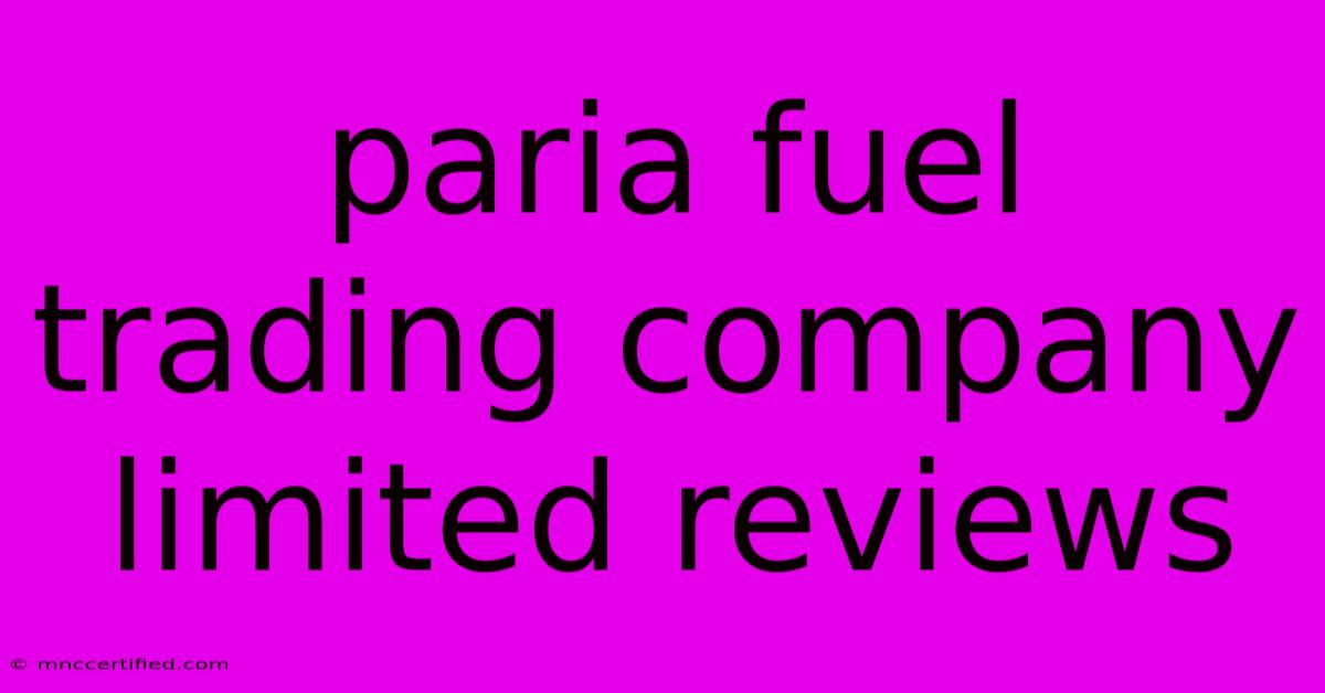 Paria Fuel Trading Company Limited Reviews