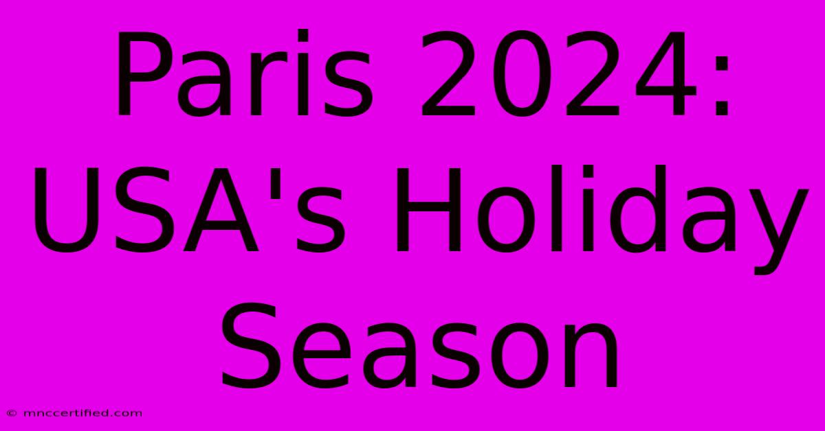 Paris 2024: USA's Holiday Season