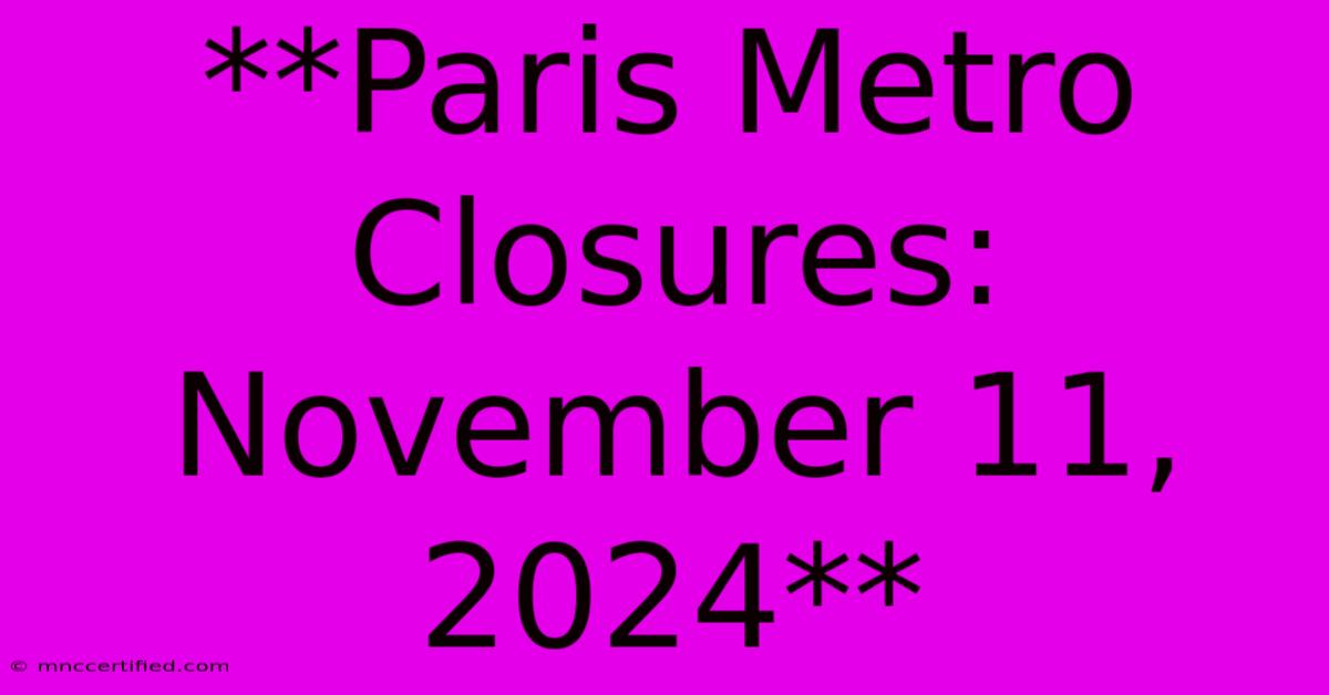 **Paris Metro Closures: November 11, 2024**