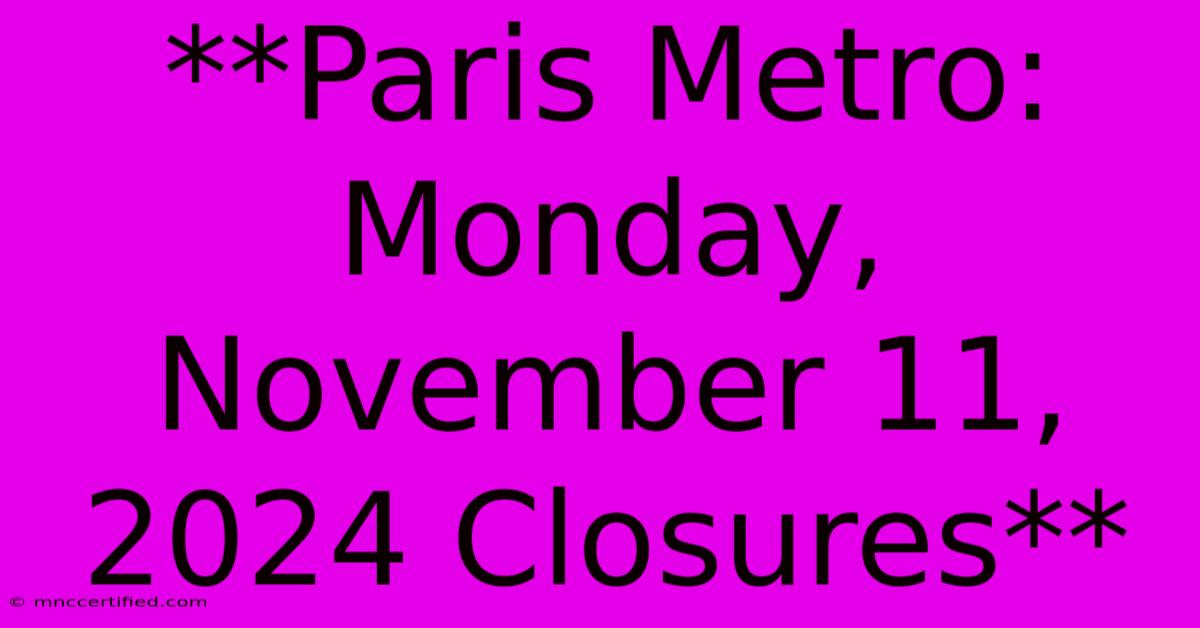 **Paris Metro: Monday, November 11, 2024 Closures**