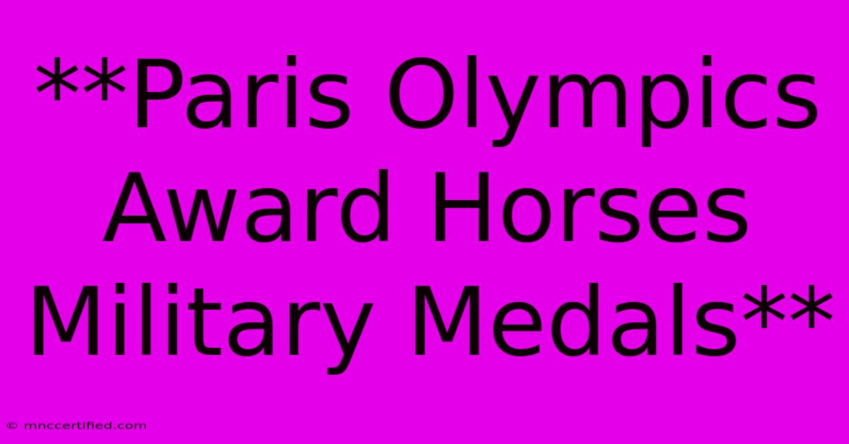 **Paris Olympics Award Horses Military Medals** 