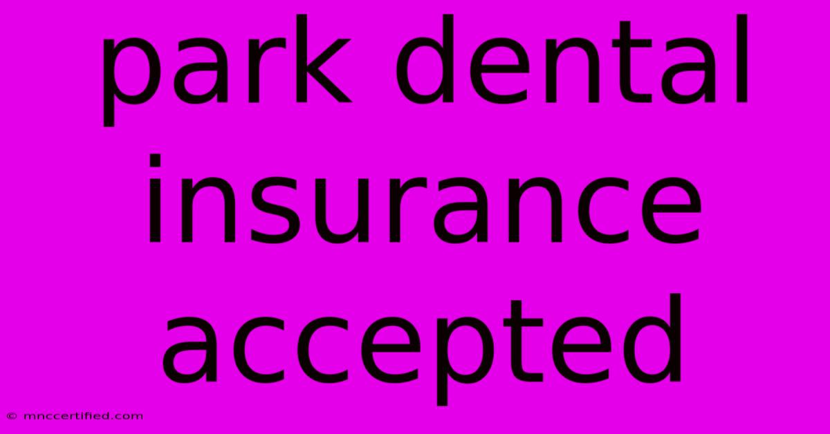 Park Dental Insurance Accepted