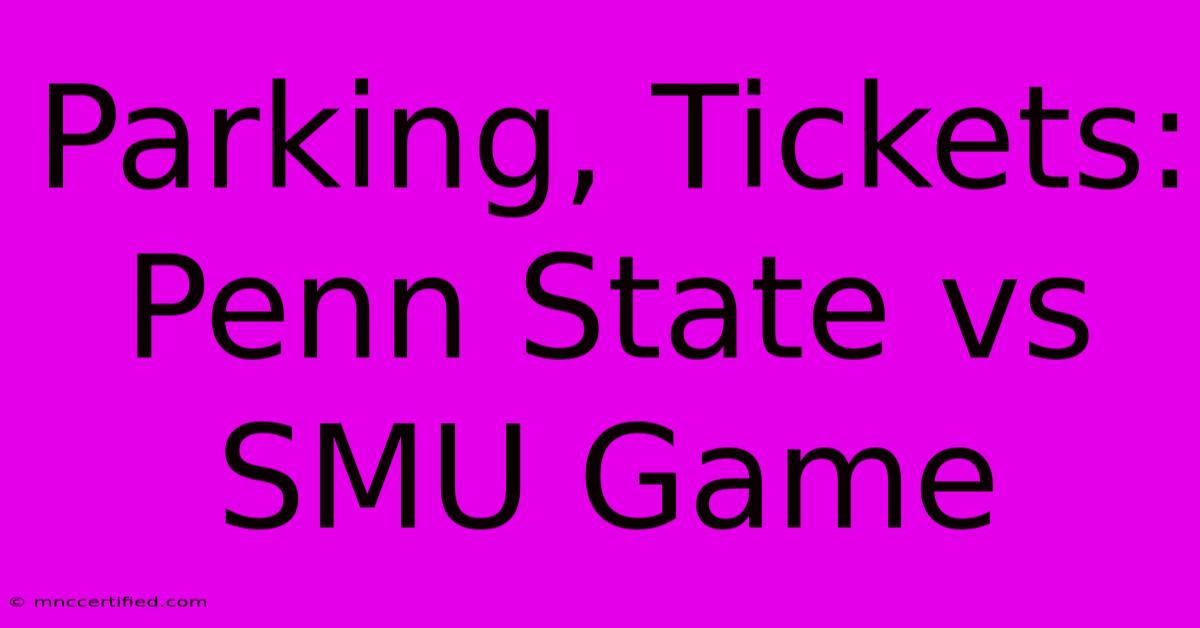 Parking, Tickets: Penn State Vs SMU Game