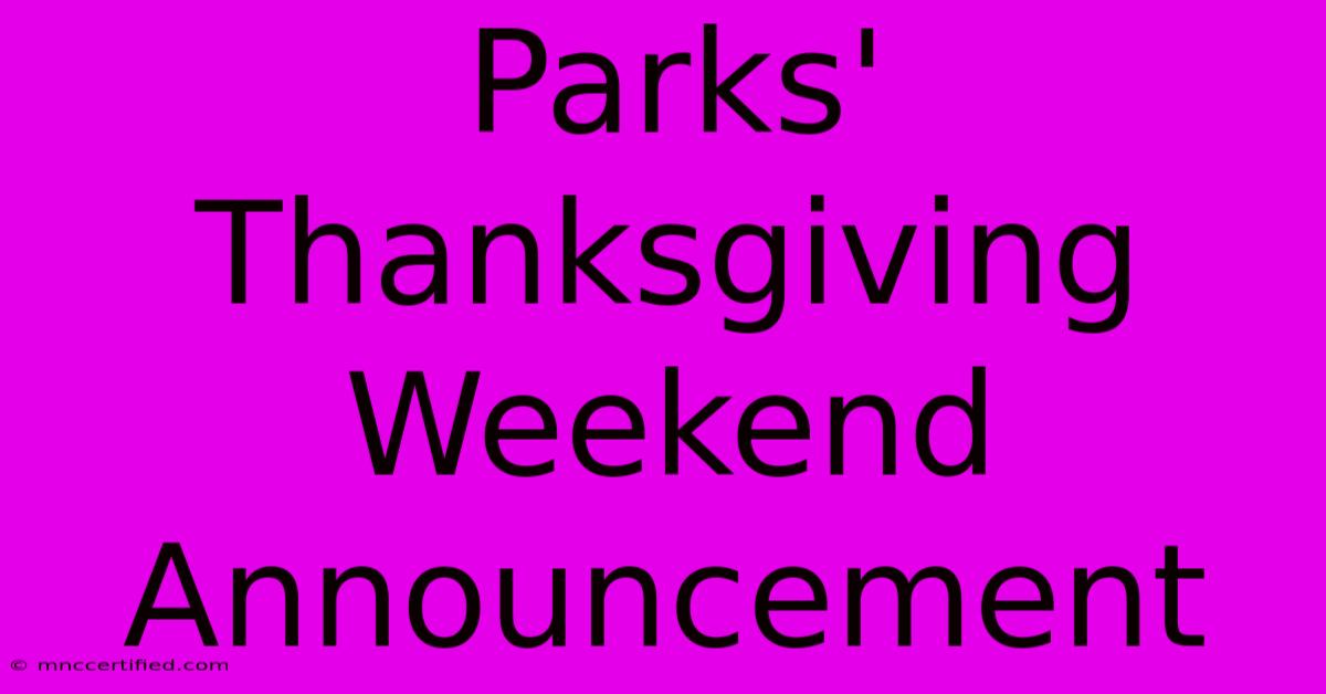 Parks' Thanksgiving Weekend Announcement