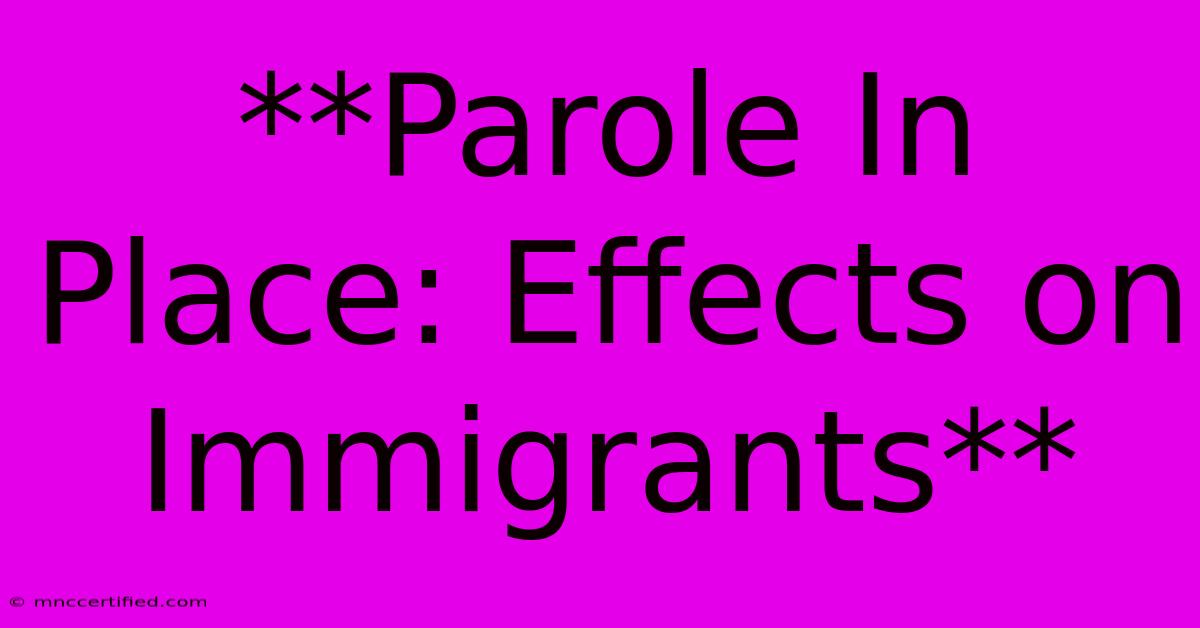 **Parole In Place: Effects On Immigrants**