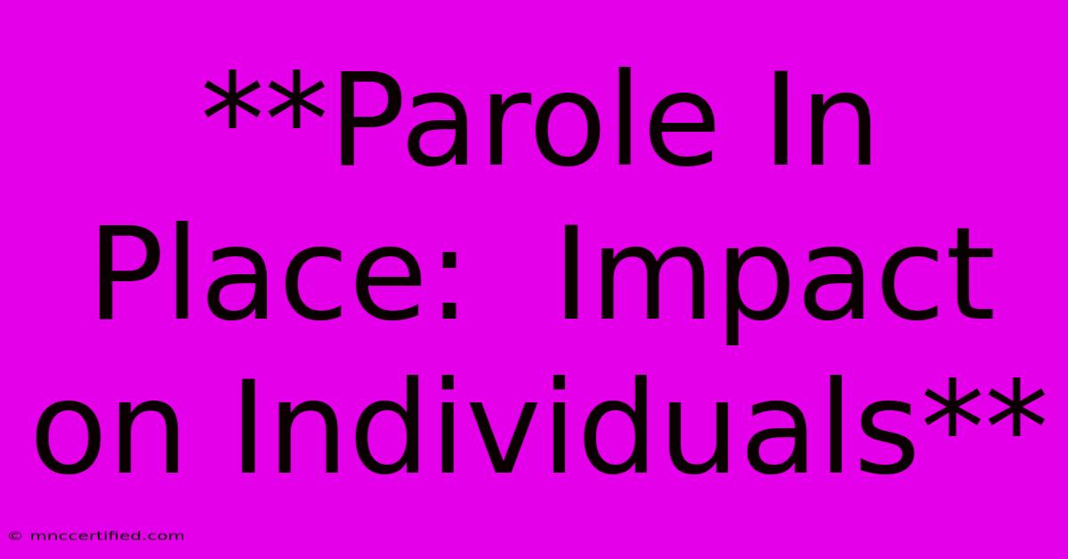 **Parole In Place:  Impact On Individuals** 