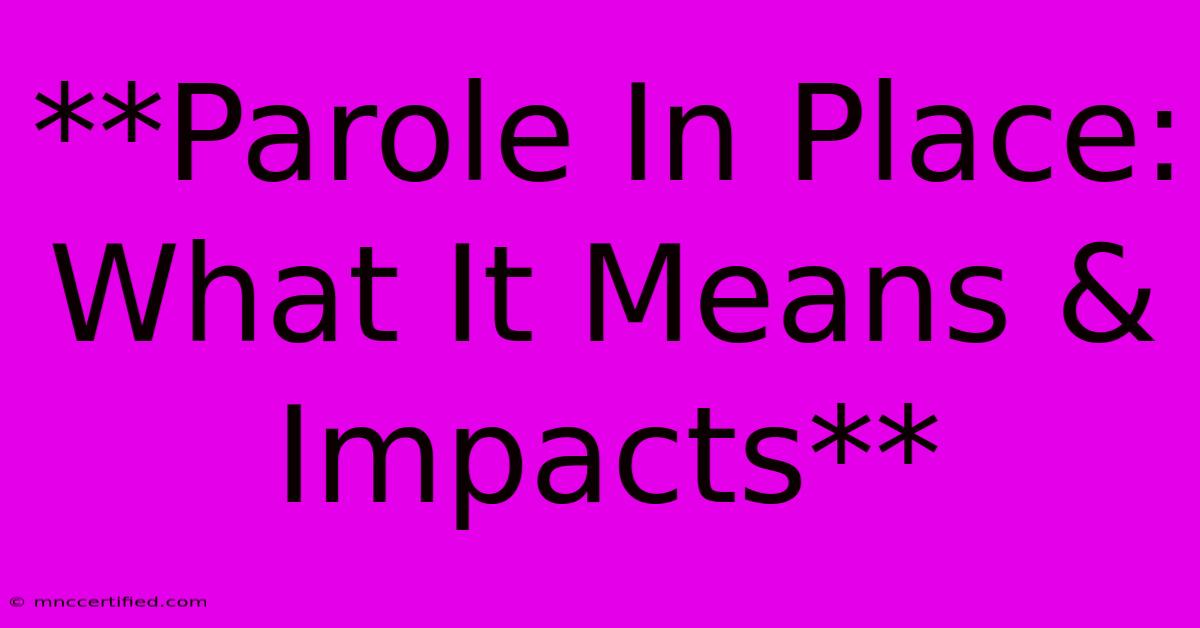 **Parole In Place: What It Means & Impacts**