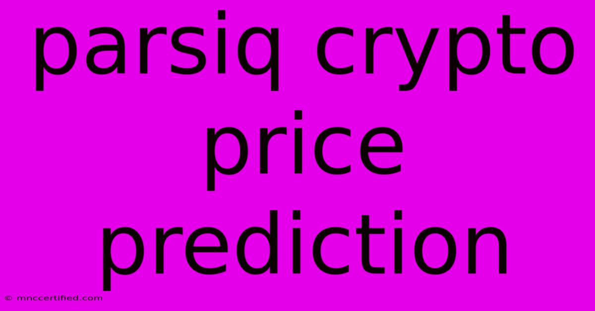 Parsiq Crypto Price Prediction