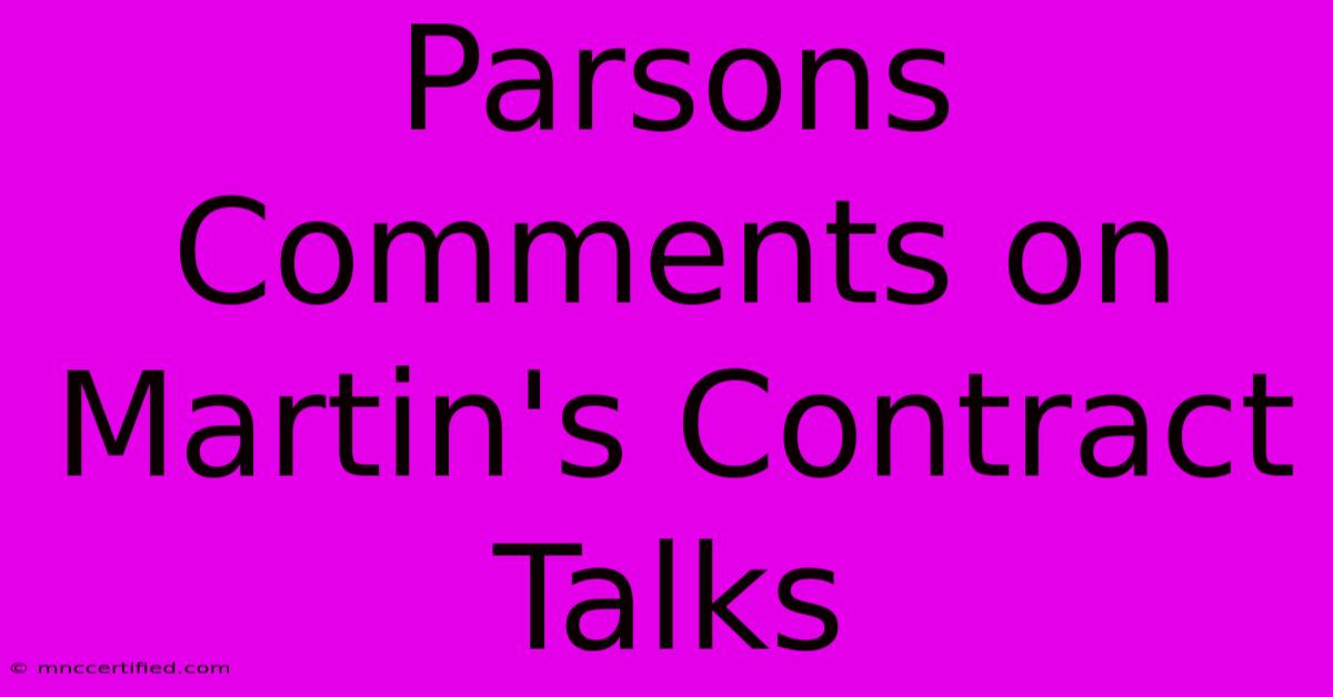 Parsons Comments On Martin's Contract Talks 