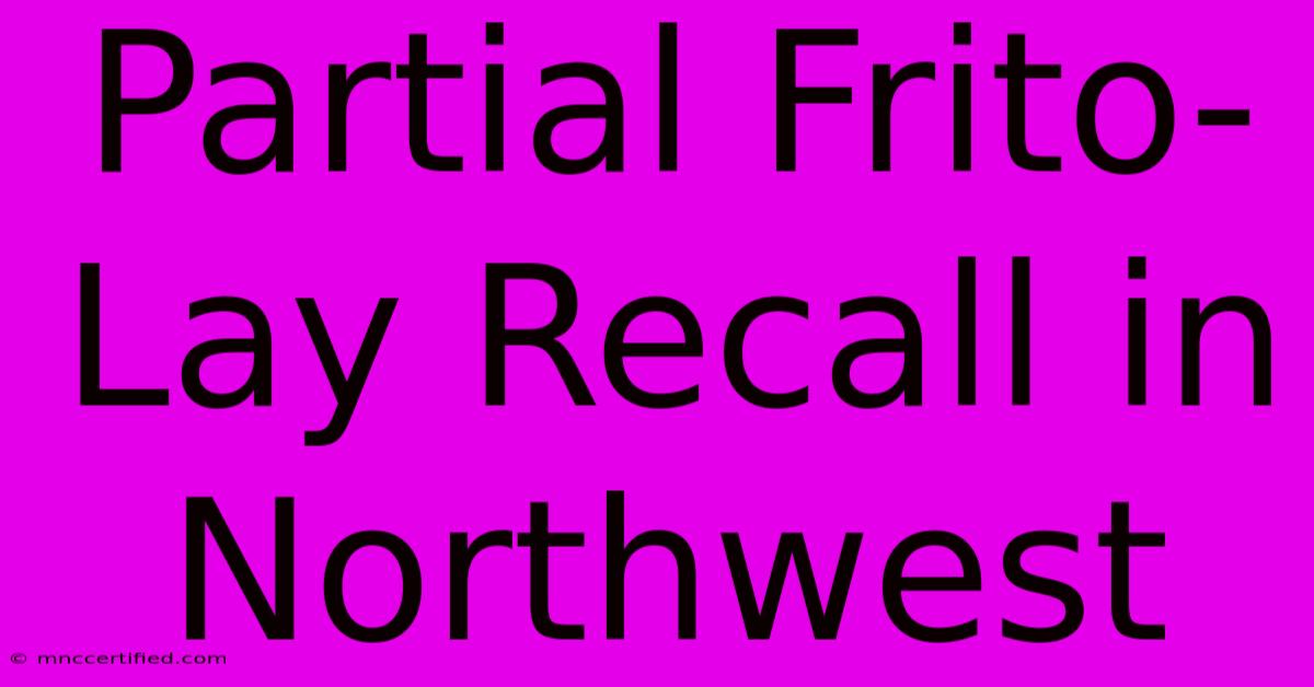 Partial Frito-Lay Recall In Northwest