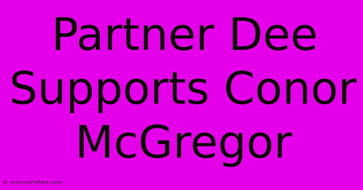 Partner Dee Supports Conor McGregor