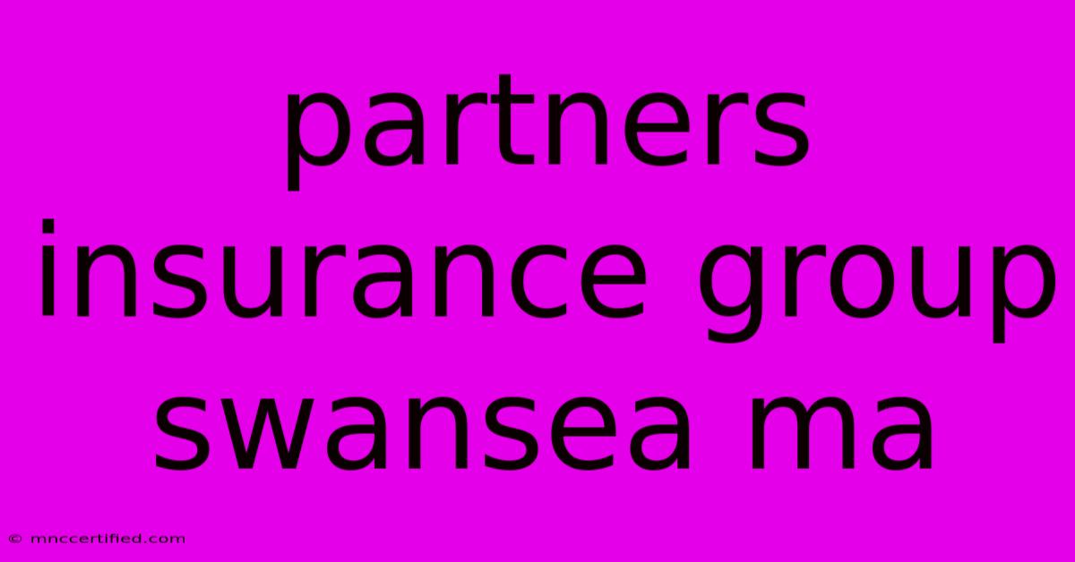 Partners Insurance Group Swansea Ma