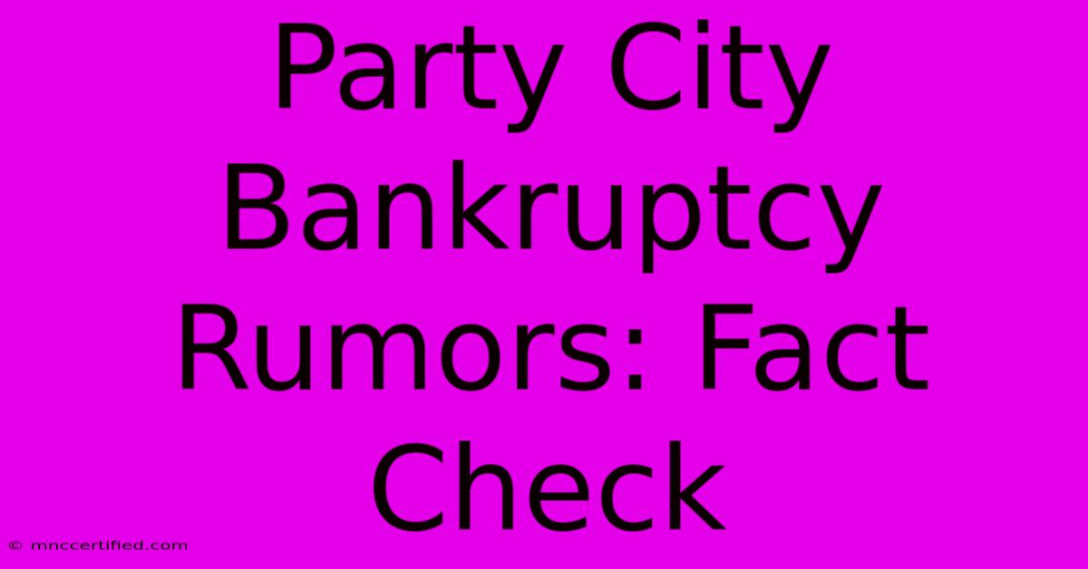 Party City Bankruptcy Rumors: Fact Check