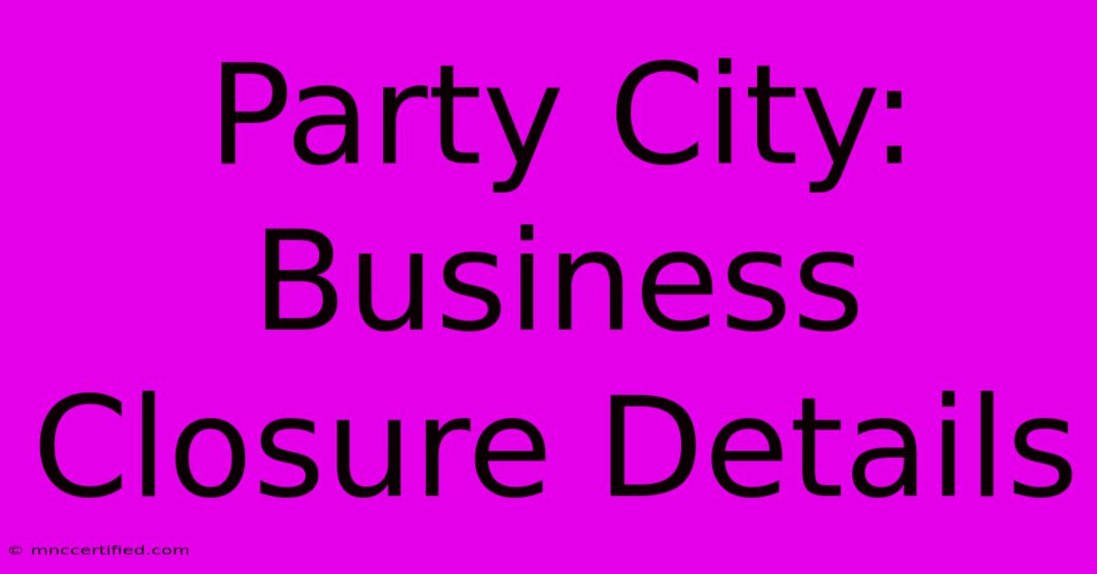 Party City: Business Closure Details