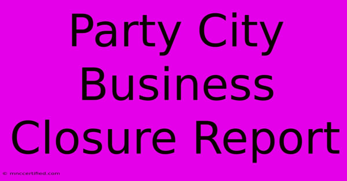 Party City Business Closure Report