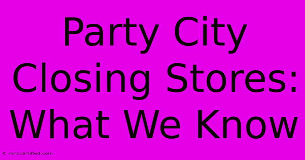 Party City Closing Stores: What We Know