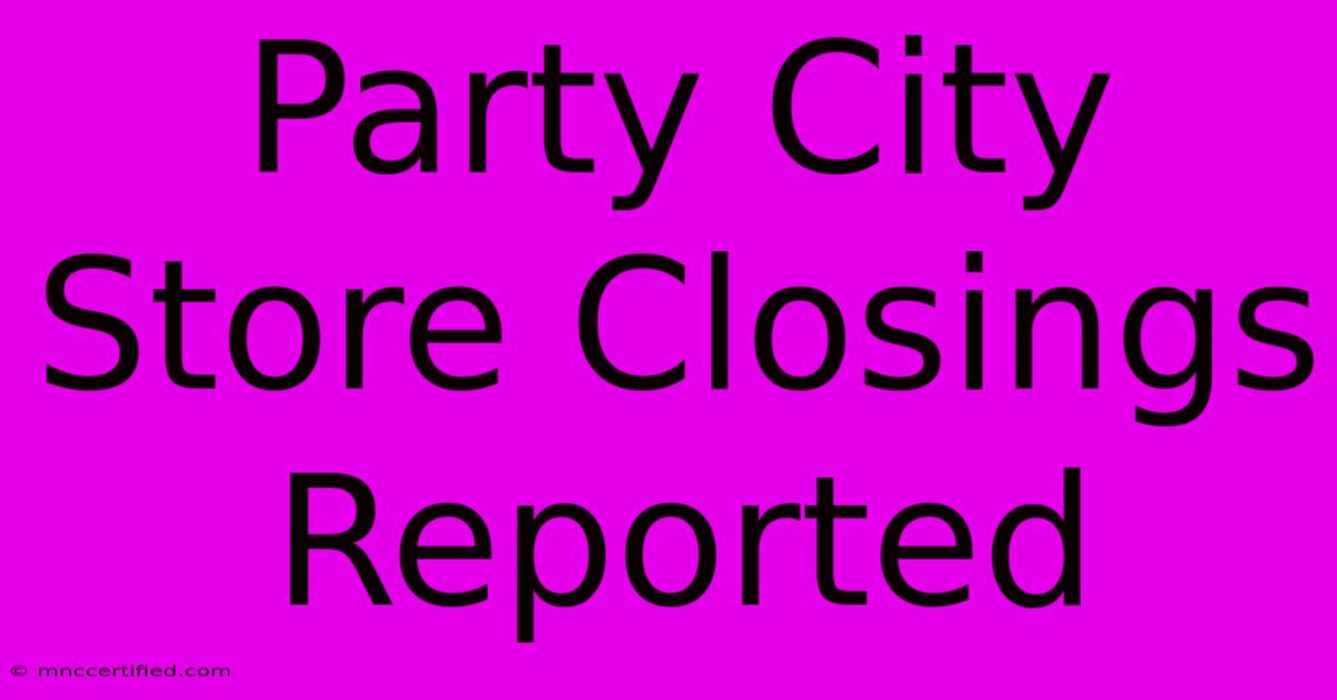 Party City Store Closings Reported