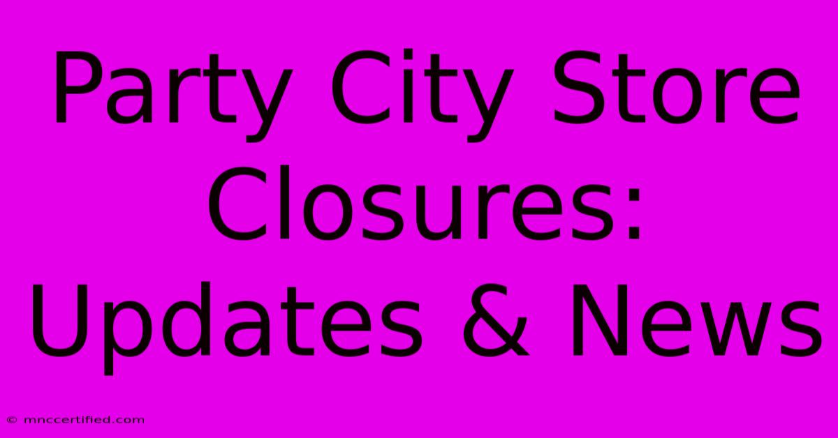 Party City Store Closures: Updates & News