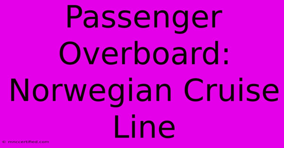 Passenger Overboard: Norwegian Cruise Line