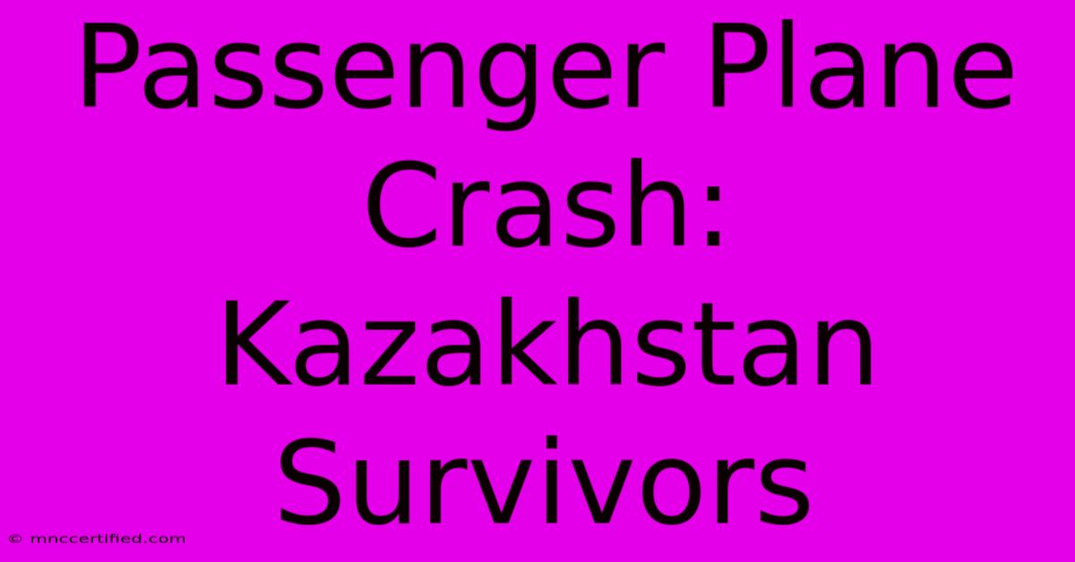 Passenger Plane Crash: Kazakhstan Survivors