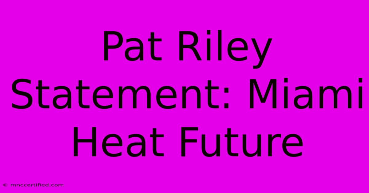 Pat Riley Statement: Miami Heat Future