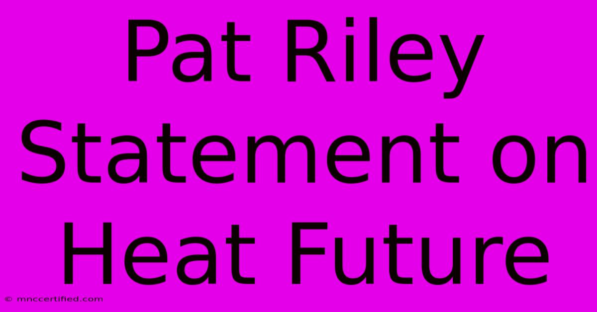 Pat Riley Statement On Heat Future