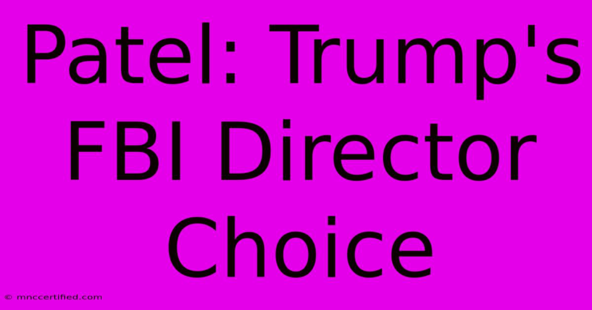 Patel: Trump's FBI Director Choice