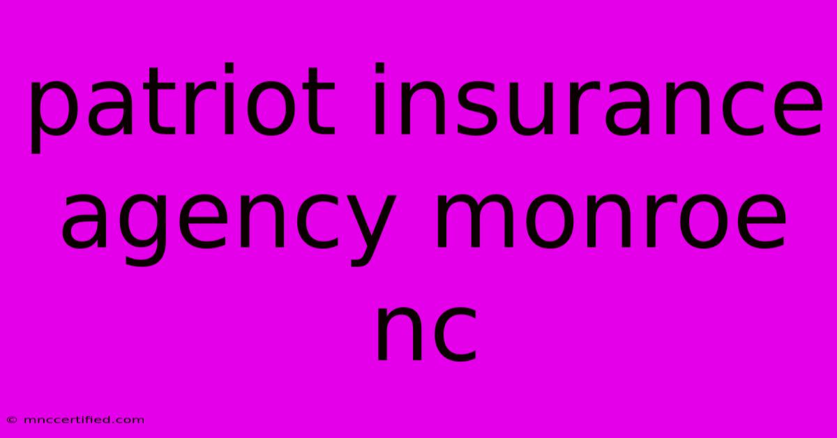 Patriot Insurance Agency Monroe Nc