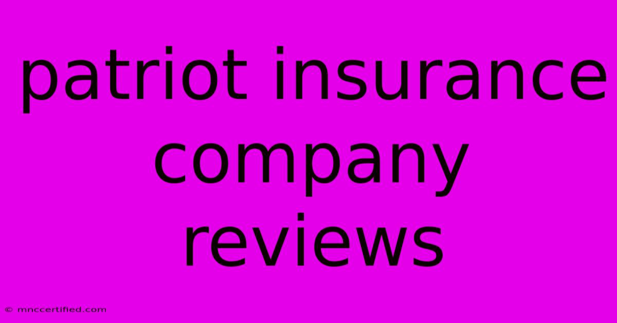 Patriot Insurance Company Reviews