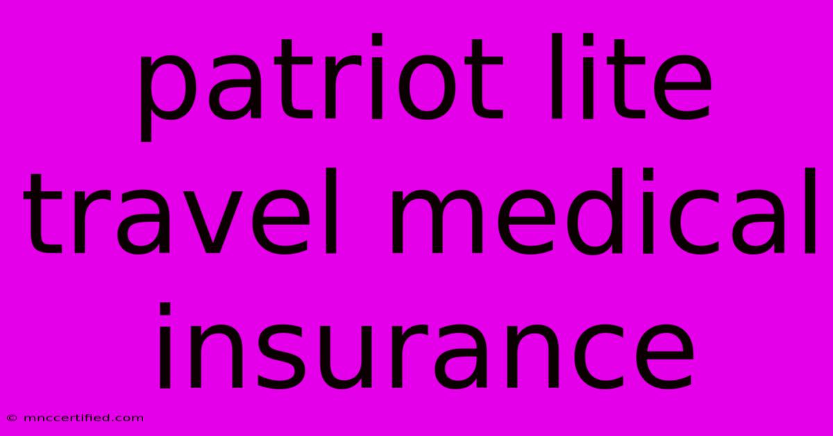 Patriot Lite Travel Medical Insurance